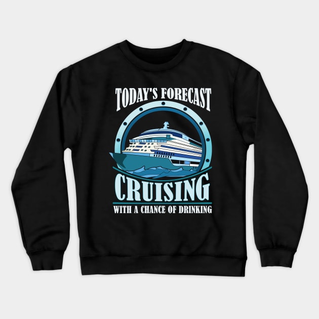 Todays Forecast Cruising With a Chance of Drinking Crewneck Sweatshirt by theperfectpresents